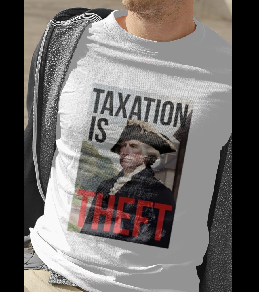 Taxation Is Theft George Washington Perception T-Shirt