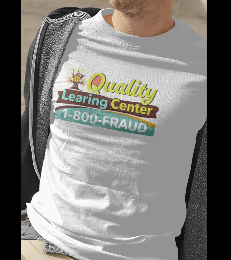 Quality Learning Center 1 800 Fraud Hotline T-Shirt