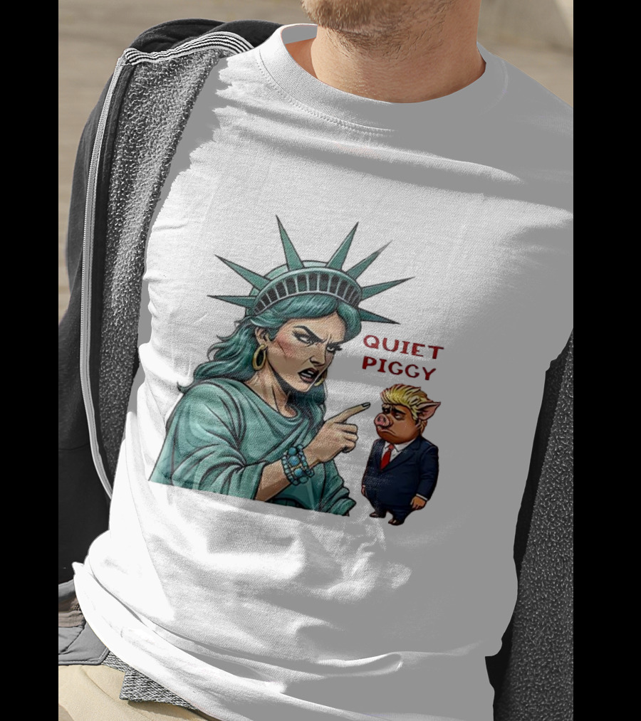 Quiet Piggy Statue Of Liberty Criticizes Trump Caricature T-Shirt