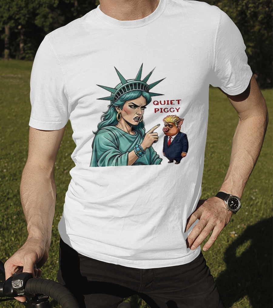 Quiet Piggy Statue Of Liberty Criticizes Trump Caricature T-Shirt