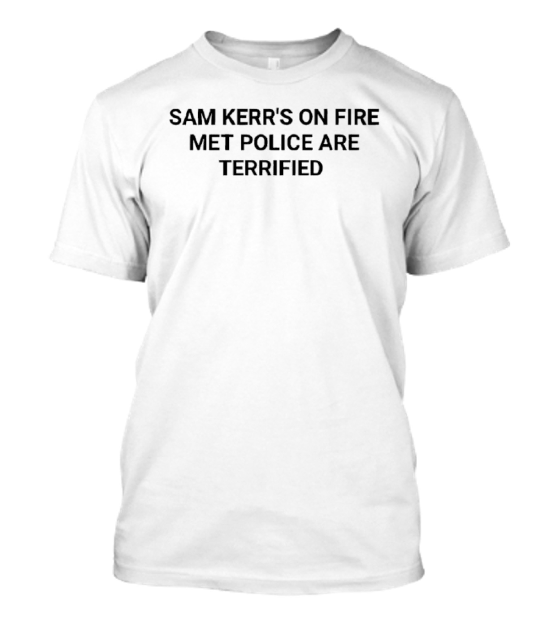 Sam Kerr's On Fire Met Police Are Terrified T-Shirt