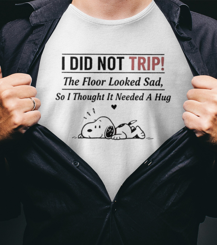 Snoopy I Did Not Trip Floor Looked Sad Hug T-Shirt