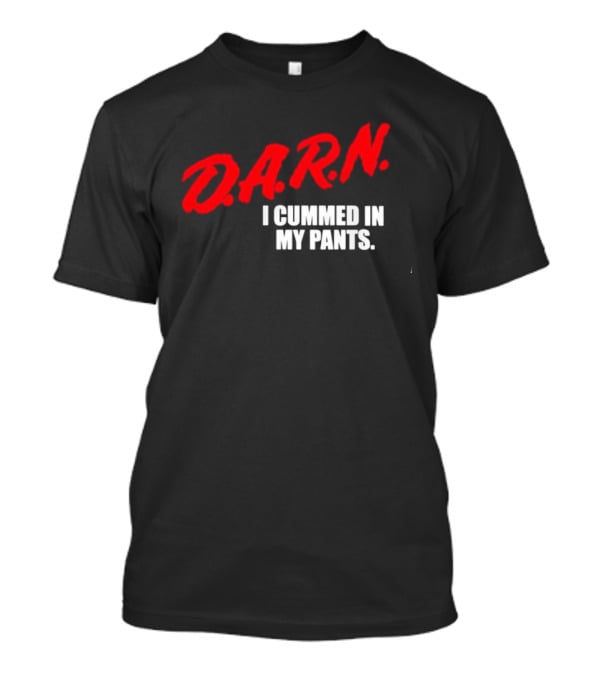 DA.R.N. I Cummed In My Pants Bold Red T-Shirt