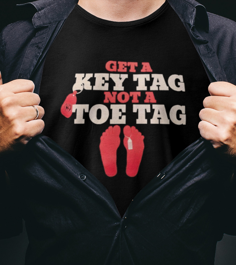 Get A Key Tag Not A Toe Tag Motivational Safety Awareness T-Shirt
