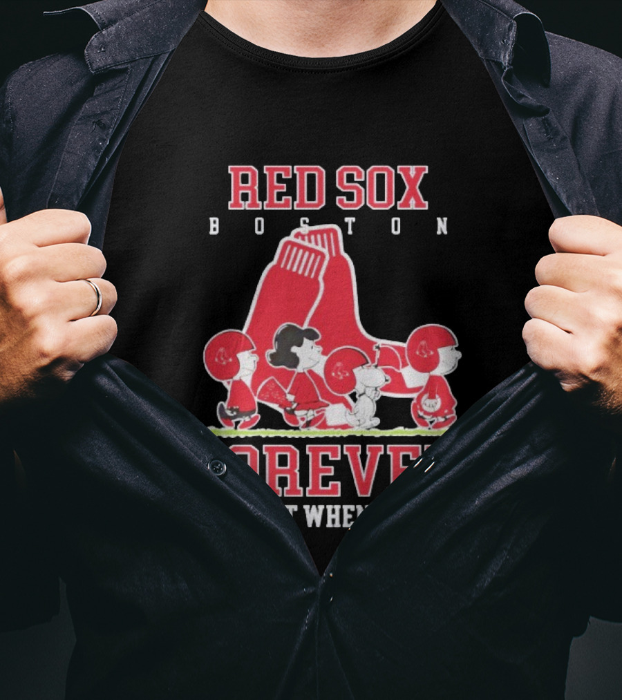 Boston Red Sox Peanuts Forever Not Just When We Win T-Shirt