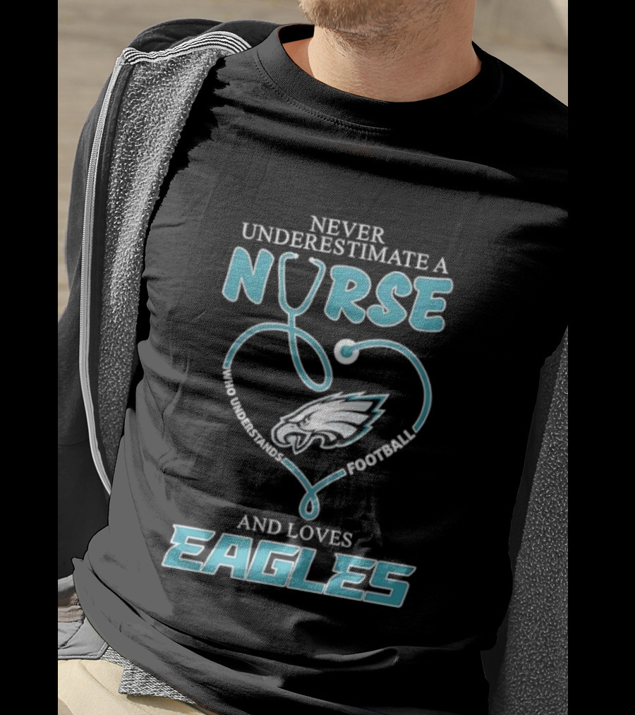 Philadelphia Eagles Never Underestimate A Nurse Who Understands Football And Loves Eagles T-Shirt