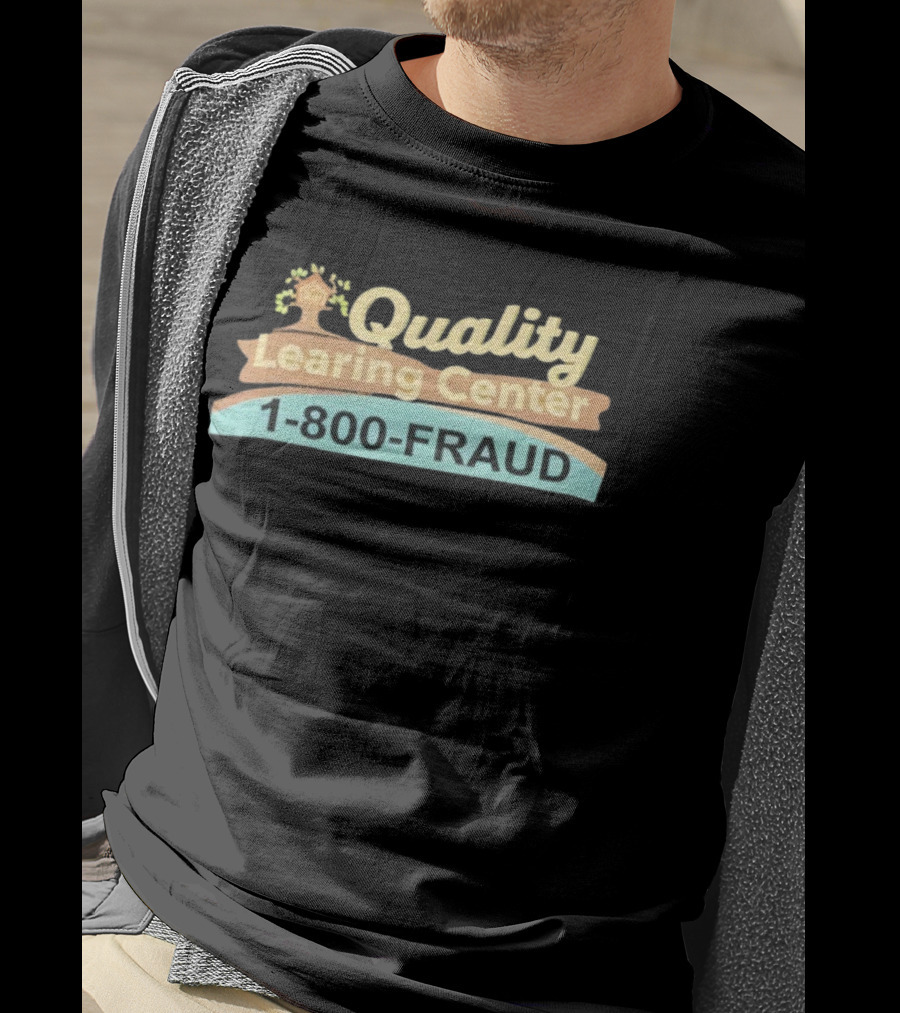 Quality Learing Center 1 800 FRAUD Minnesota Childcare Scam T-Shirt