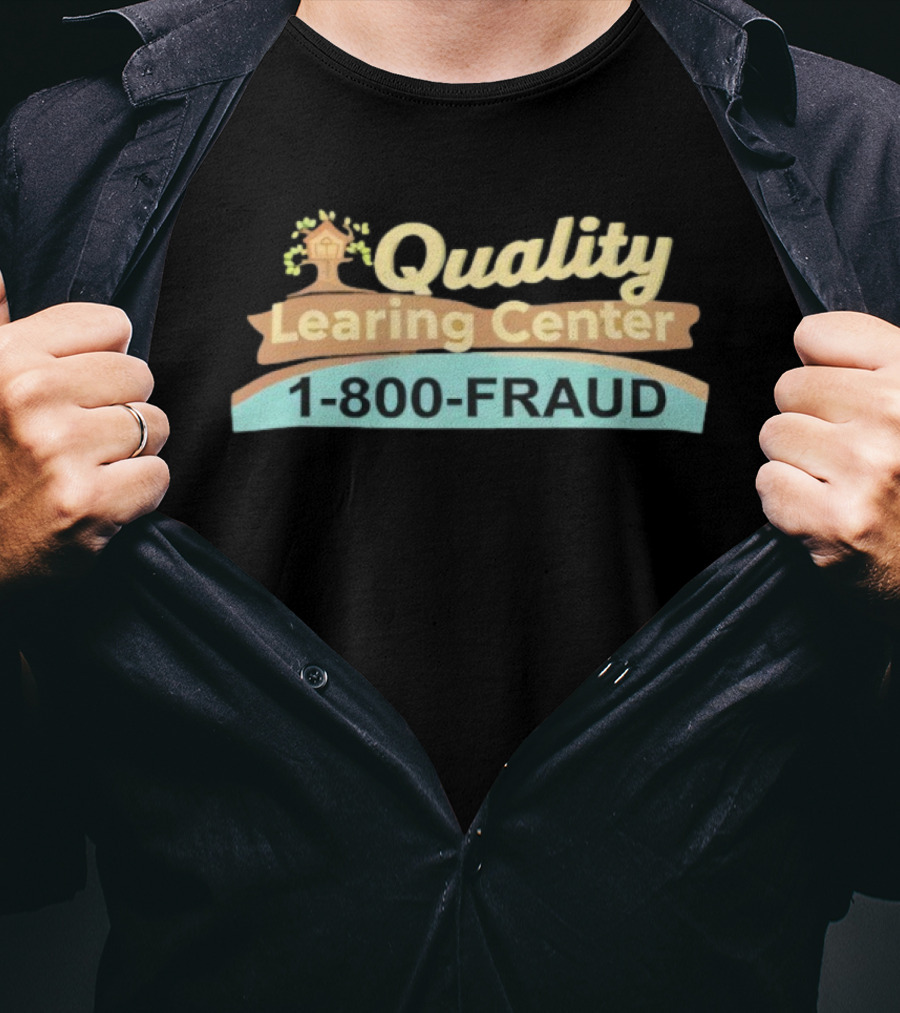 Quality Learing Center 1 800 FRAUD Minnesota Childcare Scam T-Shirt