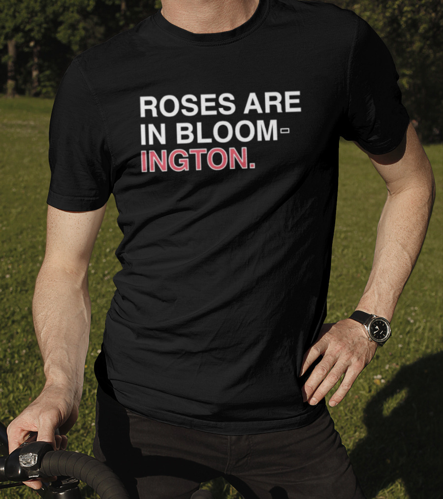 Roses Are In Bloom Ington Text Highlighted With White And Red T-Shirt