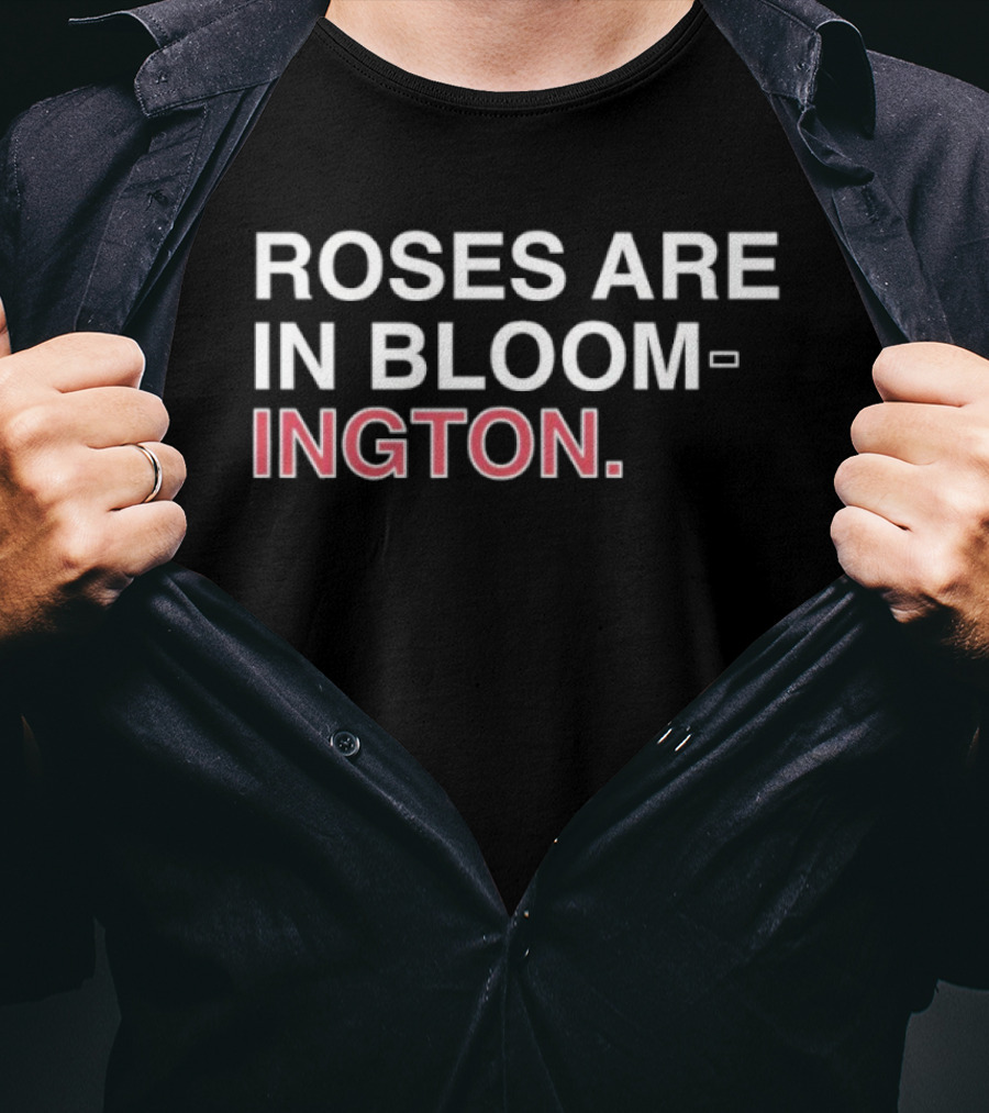 Roses Are In Bloom Ington Text Highlighted With White And Red T-Shirt