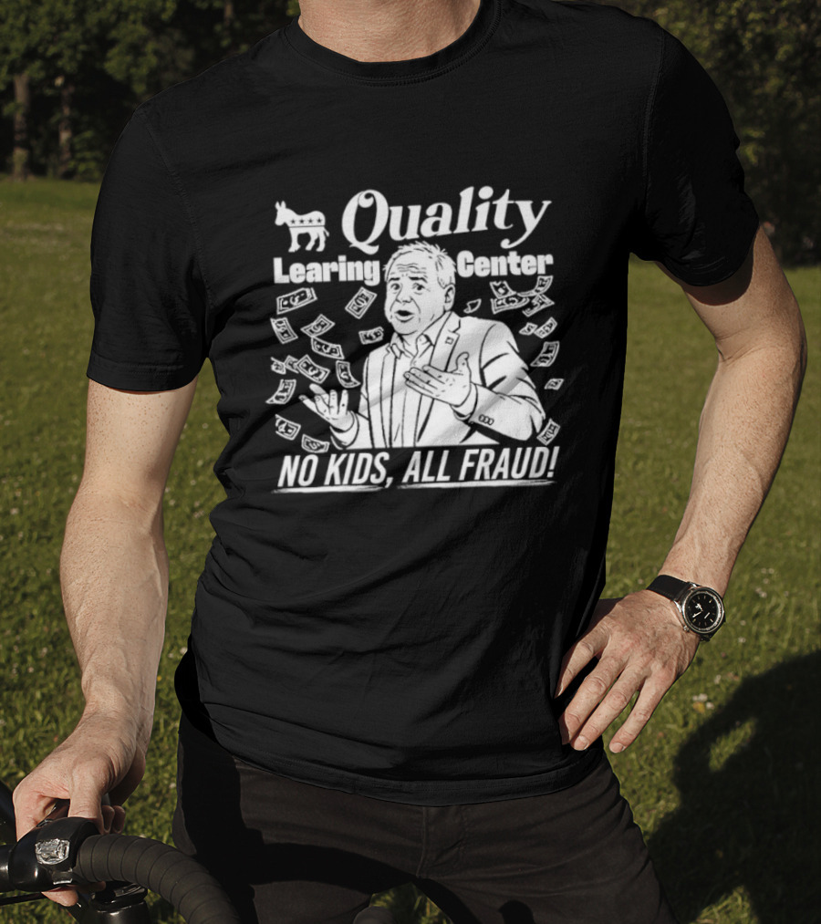 Quality Learning Center No Kids All Fraud Money Scandal T-Shirt