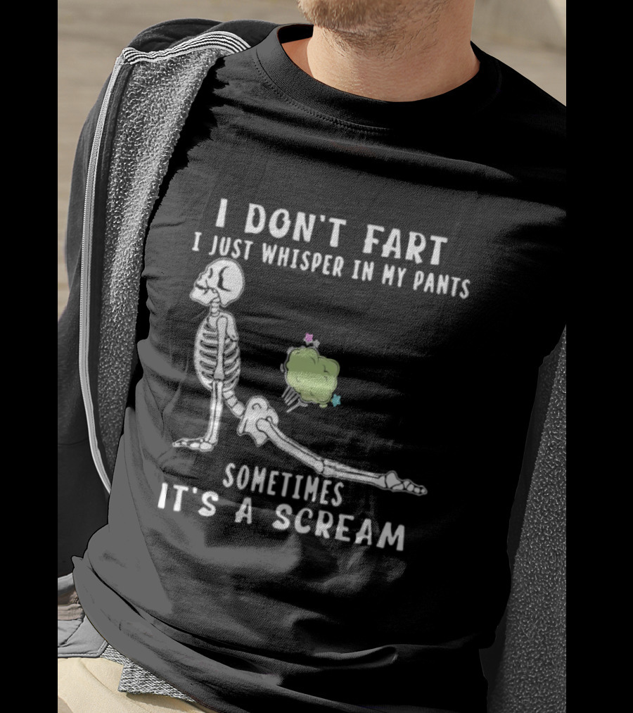 Skeleton I Don’t Fart I Just Whisper In My Pants Sometimes It’s A Scream T-Shirt