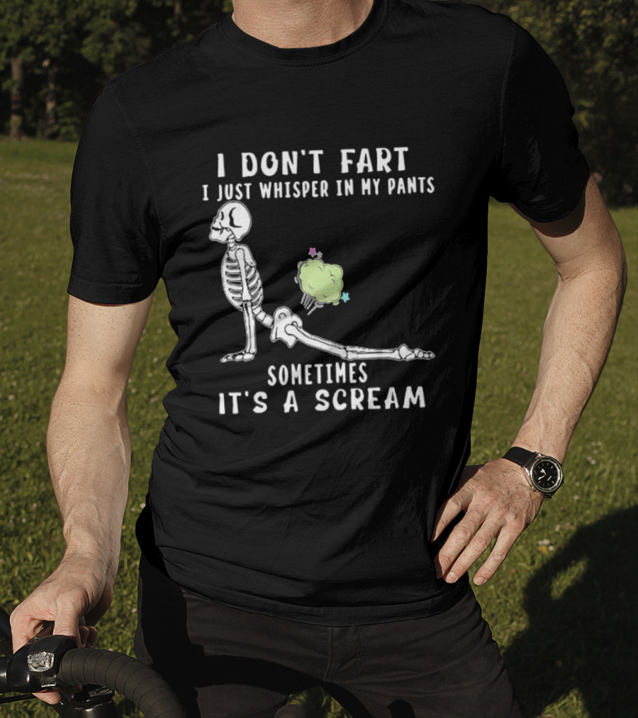 Skeleton I Don’t Fart I Just Whisper In My Pants Sometimes It’s A Scream T-Shirt