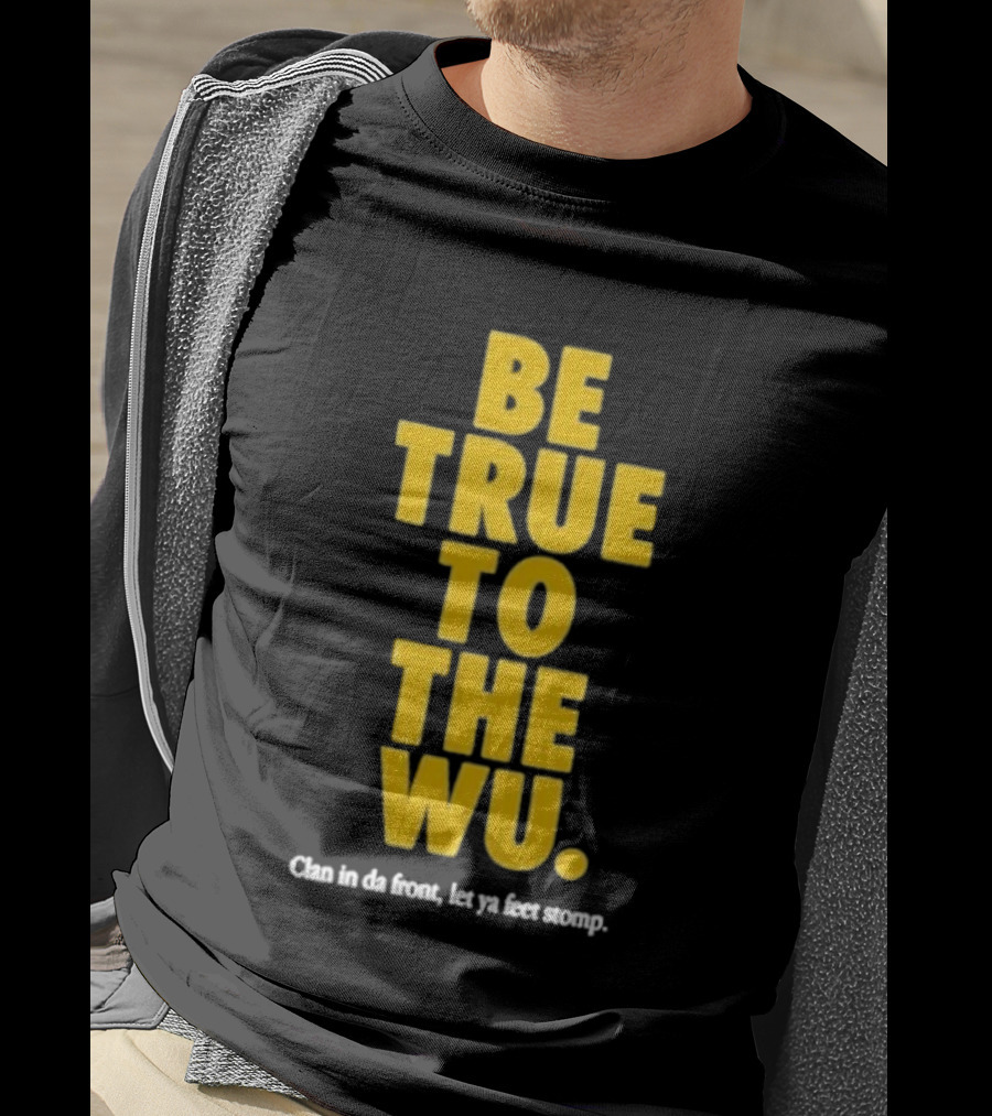 Be True To The Wu Clan In Da Front Let Ya Feet Stomp T-Shirt