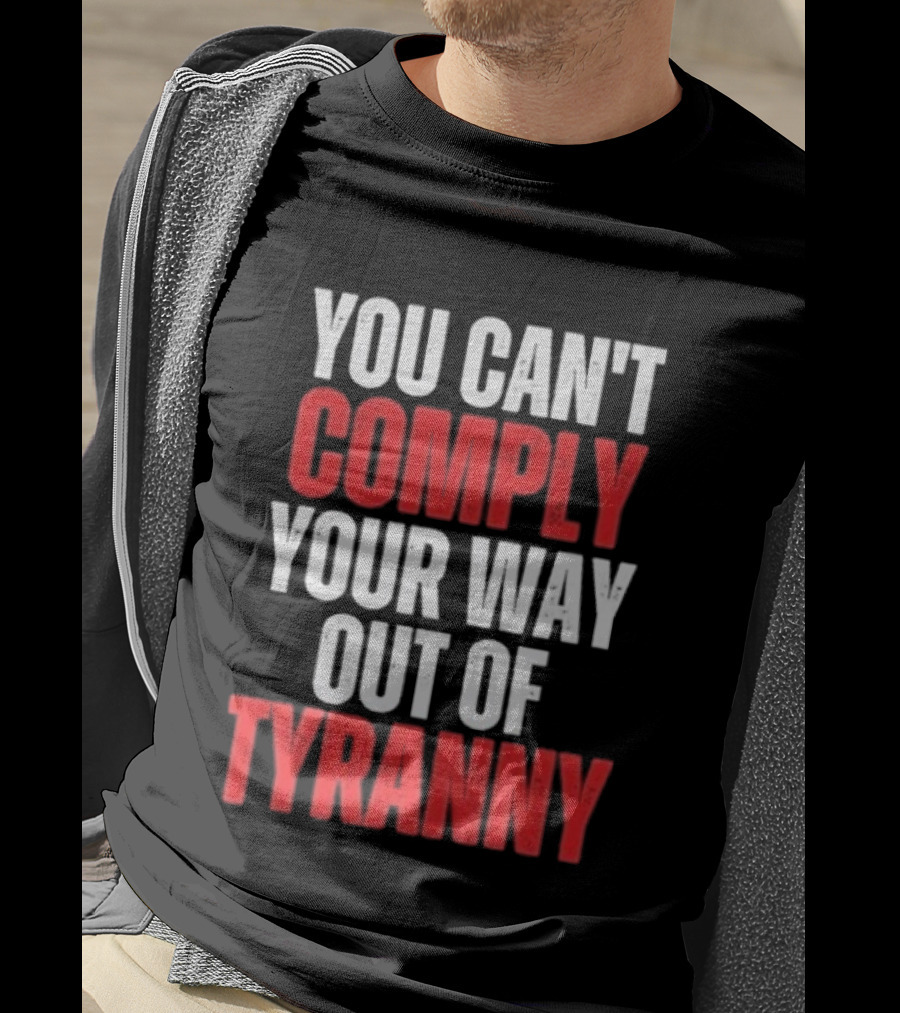 You Can't Comply Your Way Out Of Tyranny Bold Red And White T-Shirt