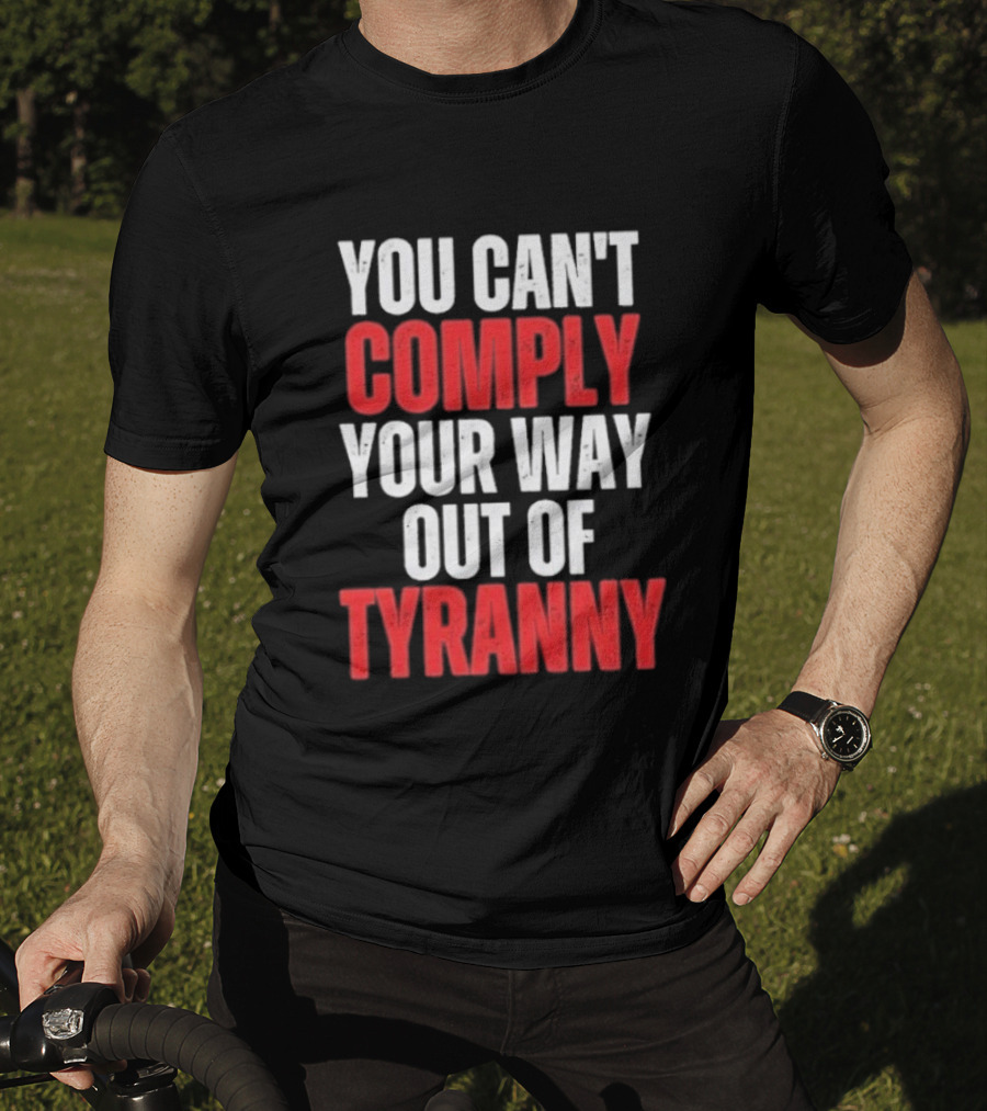 You Can't Comply Your Way Out Of Tyranny Bold Red And White T-Shirt
