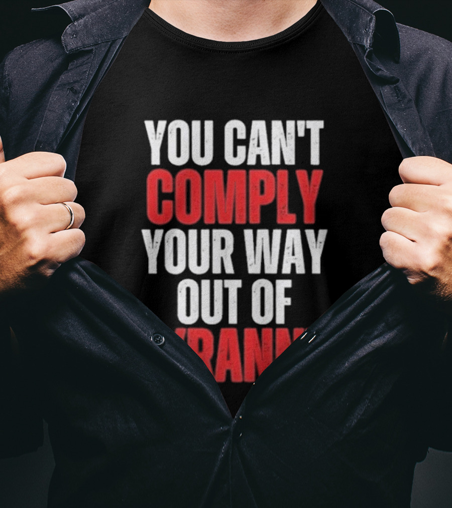You Can't Comply Your Way Out Of Tyranny Bold Red And White T-Shirt