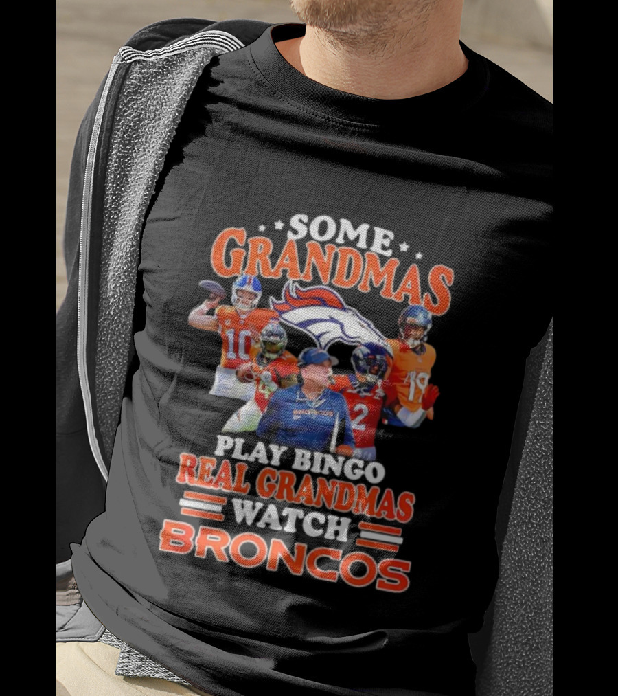 Some Grandmas Play Bingo Real Grandmas Broncos Denver Fan Dedication T-Shirt