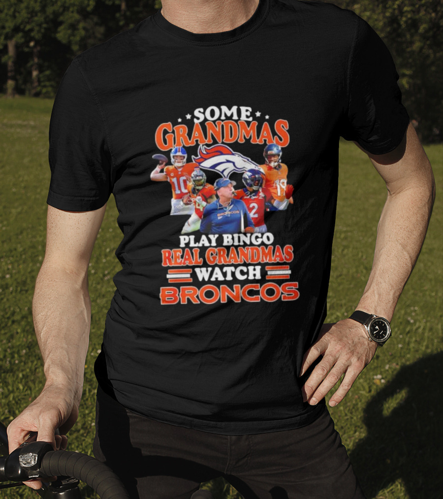 Some Grandmas Play Bingo Real Grandmas Broncos Denver Fan Dedication T-Shirt
