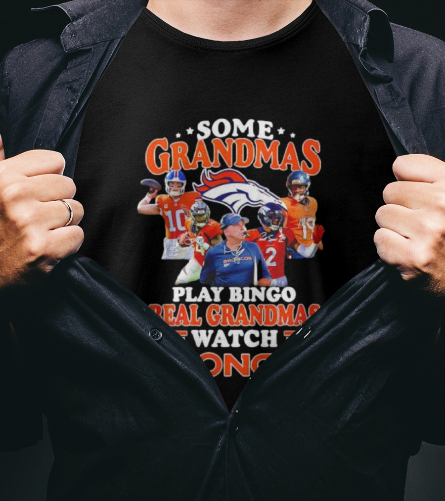 Some Grandmas Play Bingo Real Grandmas Broncos Denver Fan Dedication T-Shirt