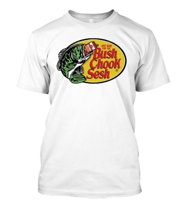 Bush Chook Sesh Just Here For The Bush Bass Pro Shops T-Shirt
