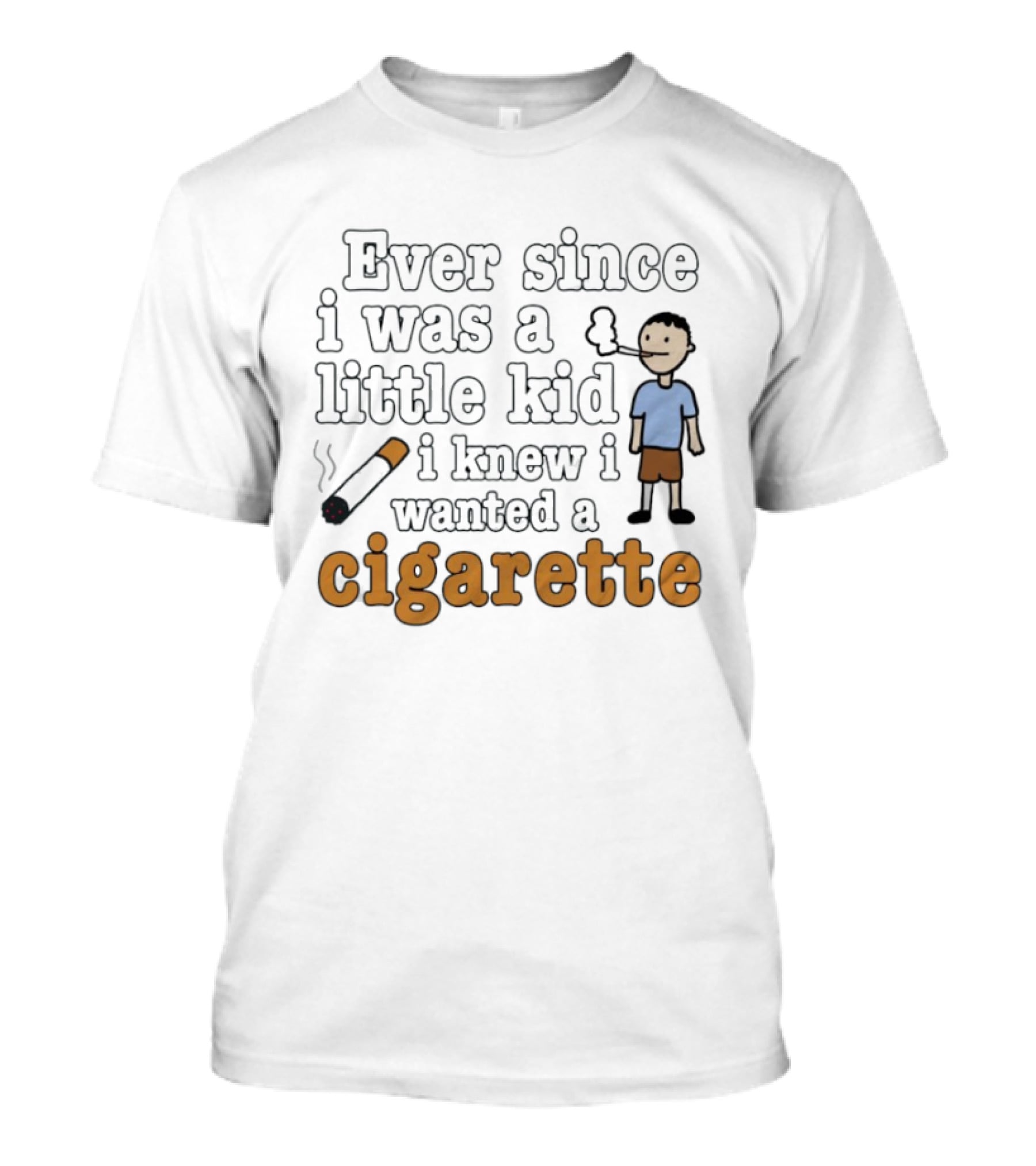 Ever Since I Was A Little Kid I Knew I Wanted A Cigarette Smoking Cartoon T-Shirt