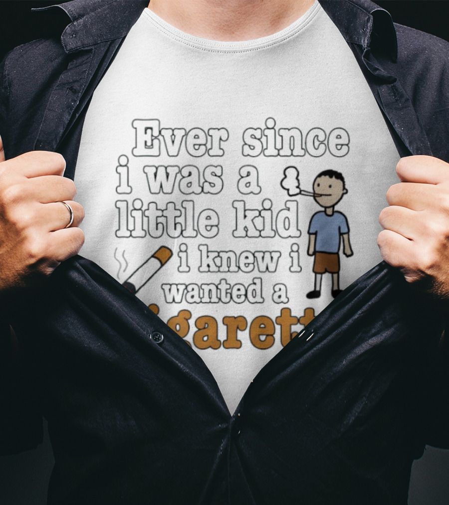 Ever Since I Was A Little Kid I Knew I Wanted A Cigarette Smoking Cartoon T-Shirt