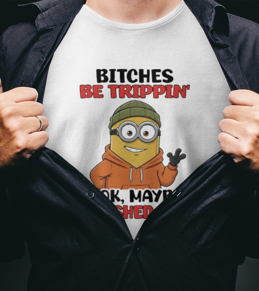Bitches Be Trippin' Ok Maybe I Pushed One Minion In Orange T-Shirt