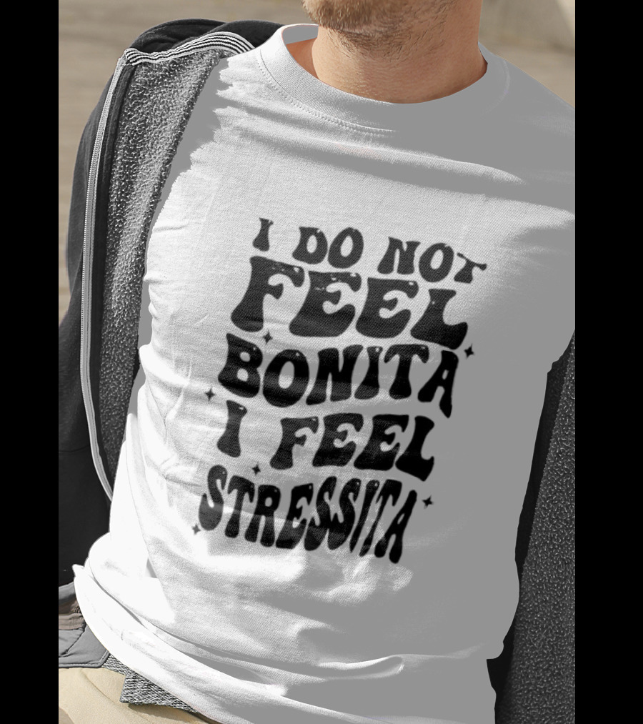 I Do Not Feel Bonita I Feel Stressita Retro Typography Phrase T-Shirt