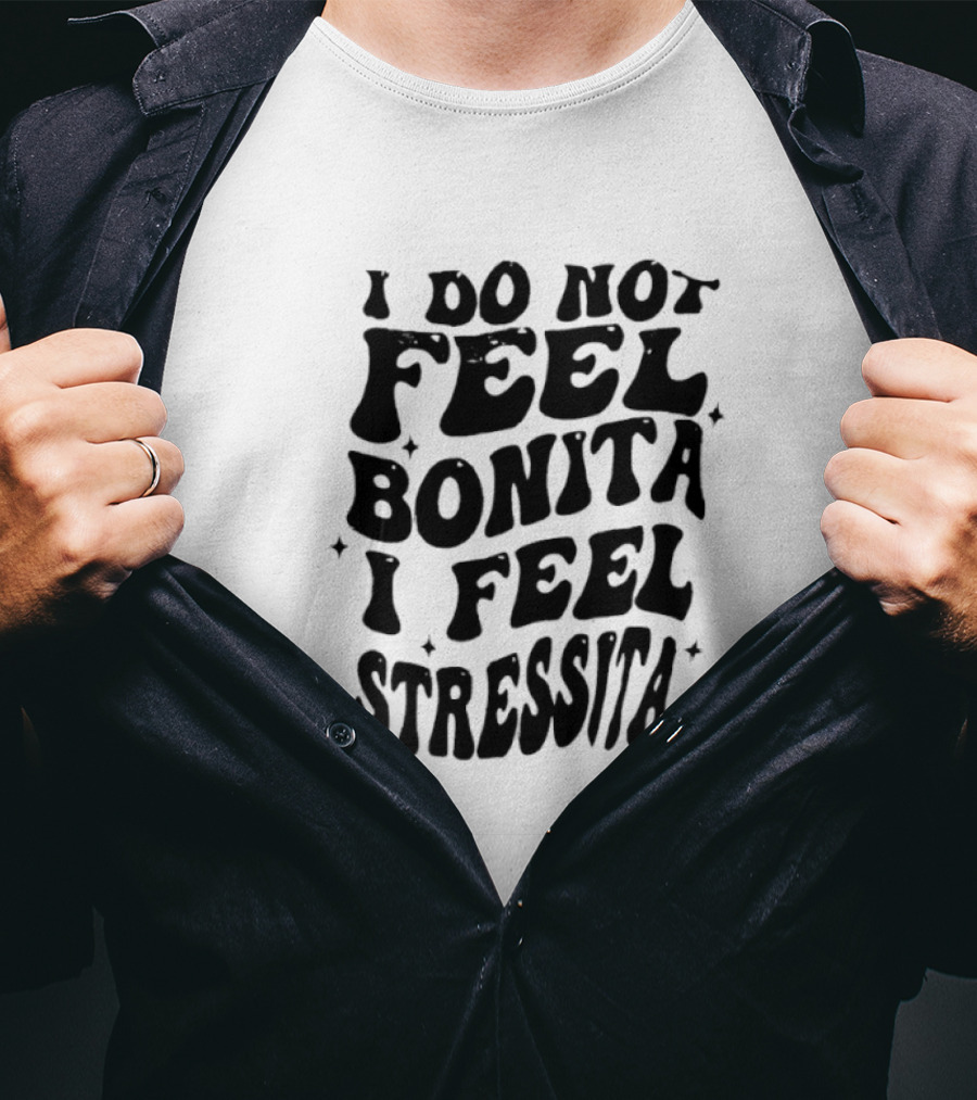 I Do Not Feel Bonita I Feel Stressita Retro Typography Phrase T-Shirt
