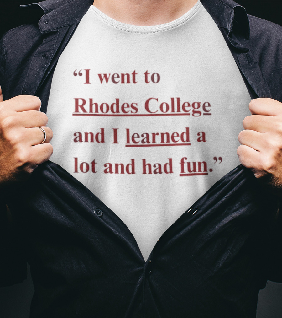 Rhodes College Experience I Went Learned Lot Had Fun T-Shirt