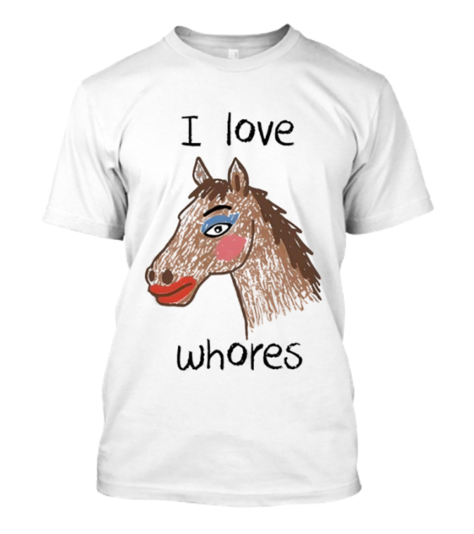 I Love Whores Funny Horse Parody Drawing T-Shirt