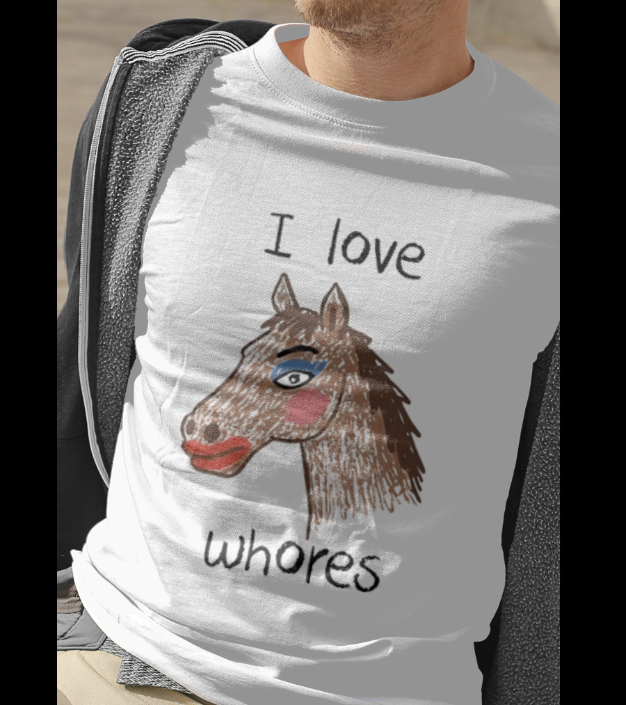 I Love Whores Funny Horse Parody Drawing T-Shirt