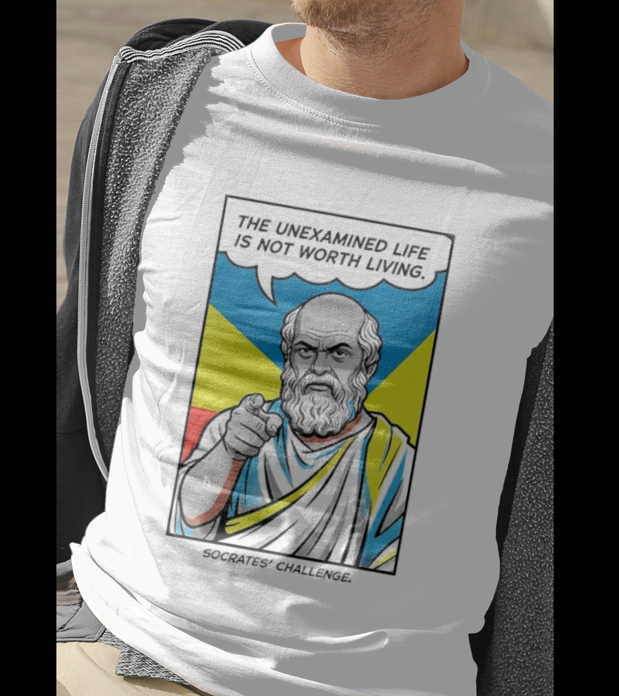 Socrates Challenge The Unexamined Life Is Not Worth Living Philosophy T-Shirt