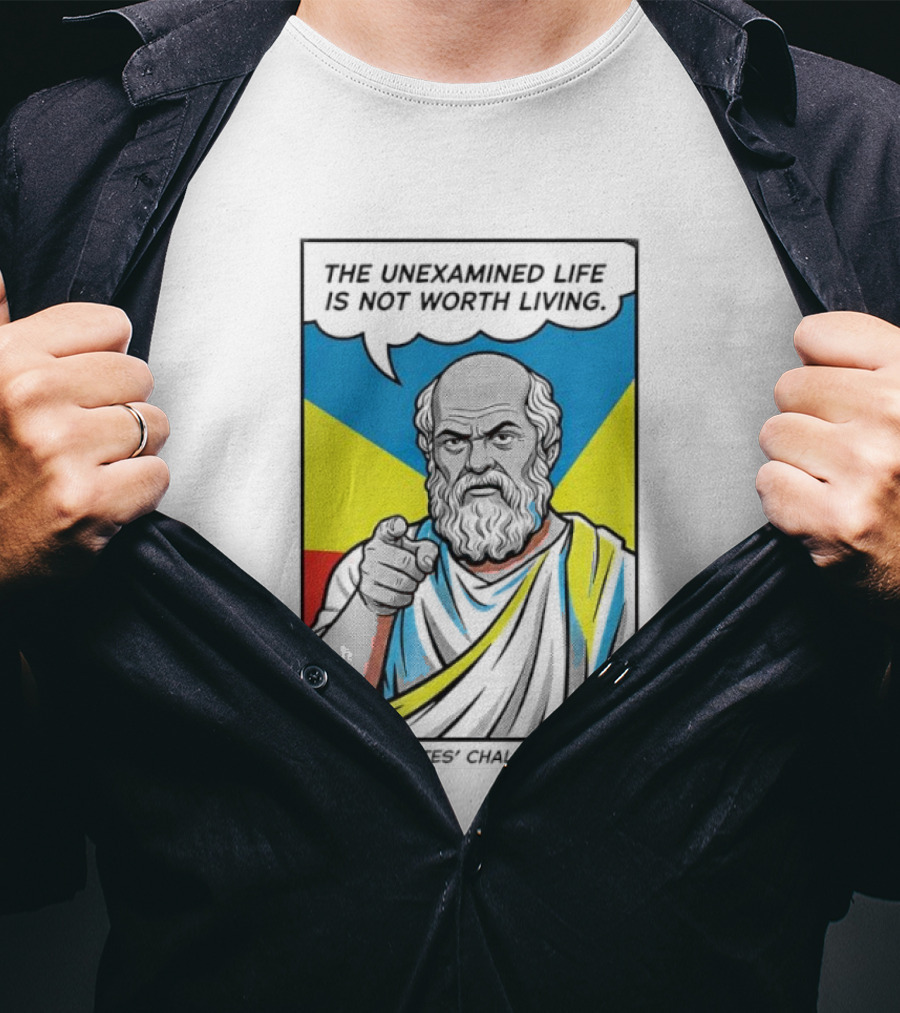 Socrates Challenge The Unexamined Life Is Not Worth Living Philosophy T-Shirt