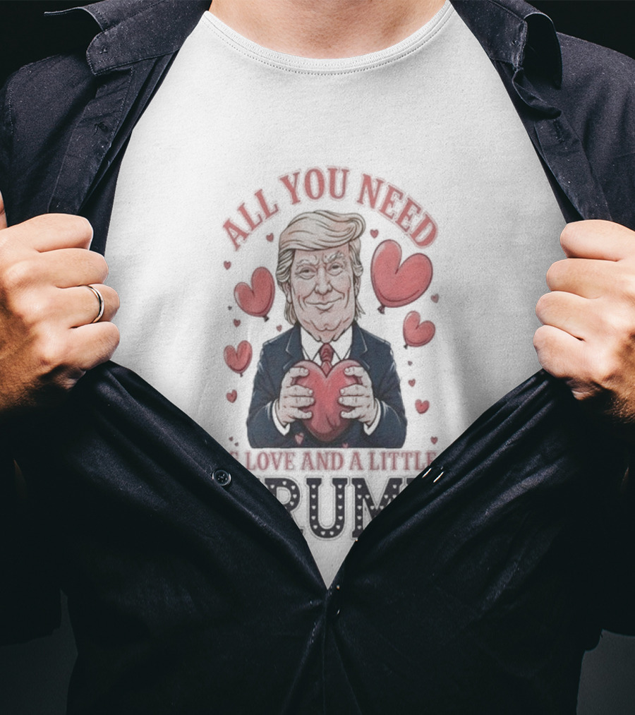 All You Need Is Love And A Little Trump Valentine's Day Hearts T-Shirt