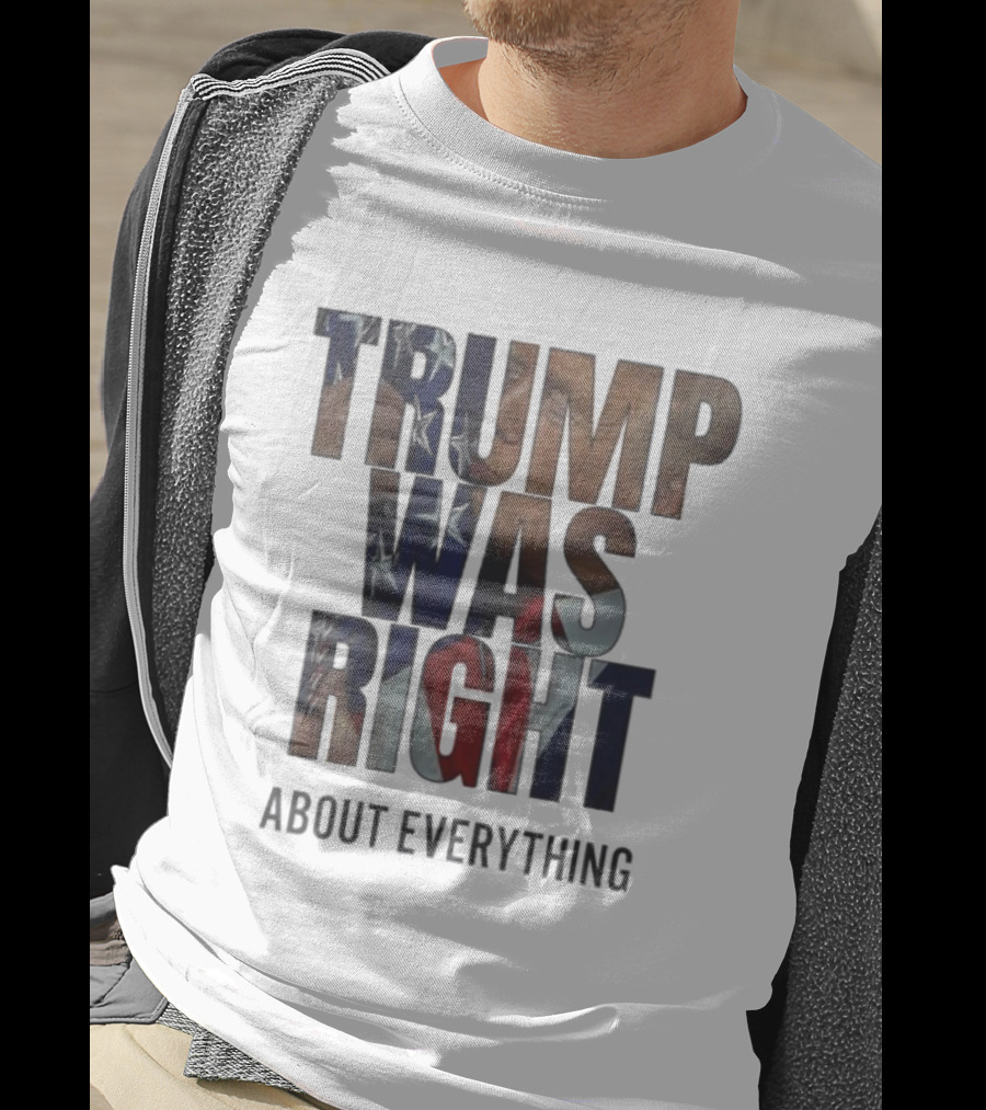 Trump Was Right About Everything American Flag T-Shirt