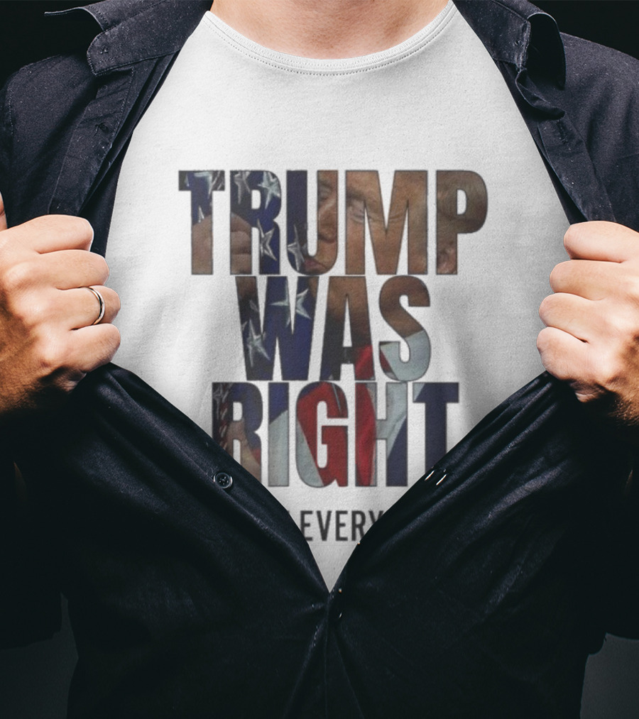 Trump Was Right About Everything American Flag T-Shirt