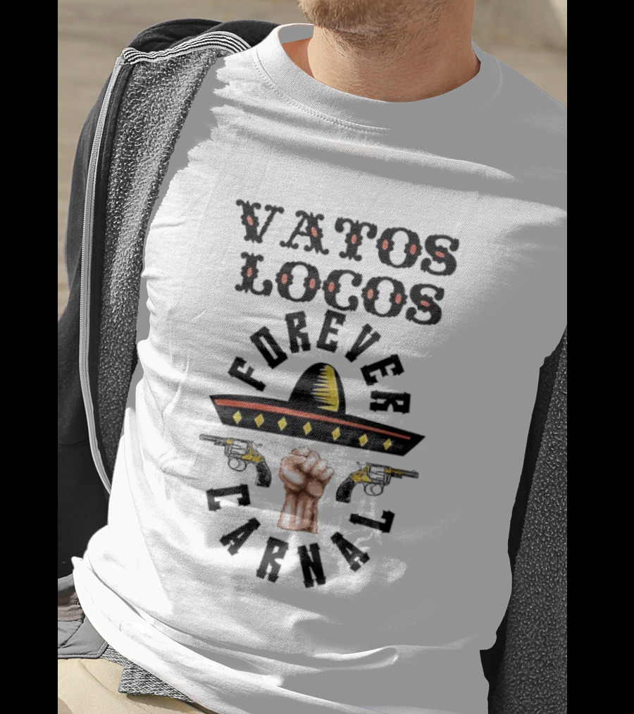 Vatos Locos Forever Carnal Blood In Blood Sombrero Fist T-Shirt