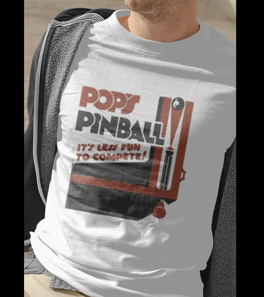 Pop’s Pinball Parlor It’s Less Fun To Compete T-Shirt