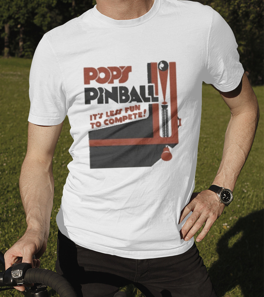 Pop’s Pinball Parlor It’s Less Fun To Compete T-Shirt