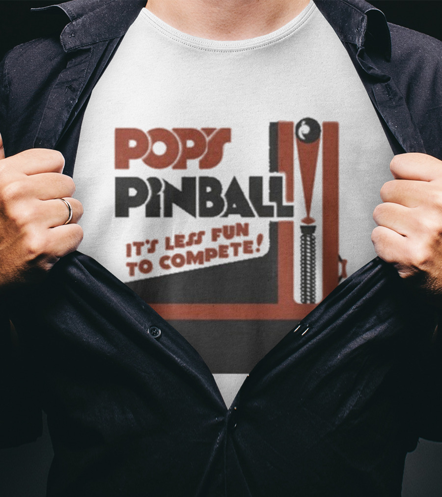 Pop’s Pinball Parlor It’s Less Fun To Compete T-Shirt