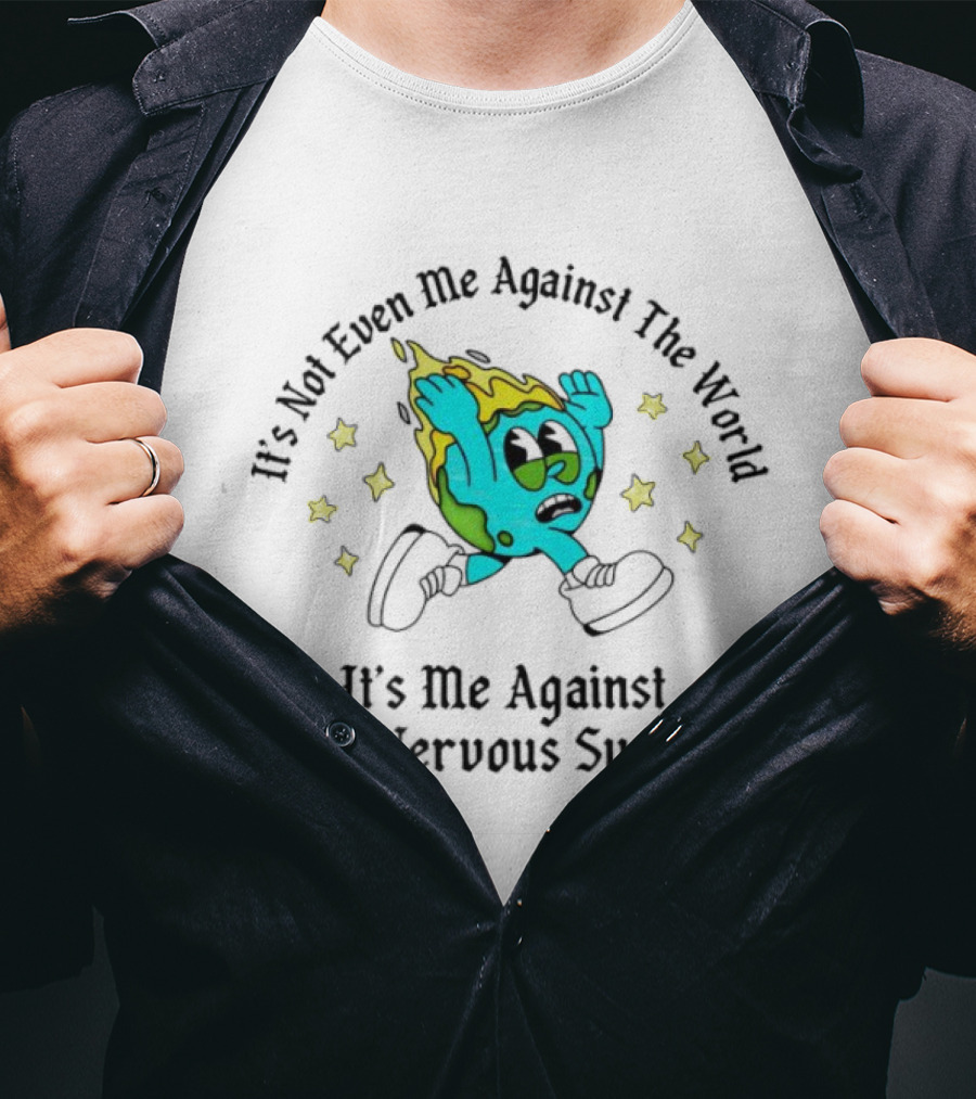 It's Not Even Me Against The World It's Me Against My Nervous System Earth Character Stars T-Shirt