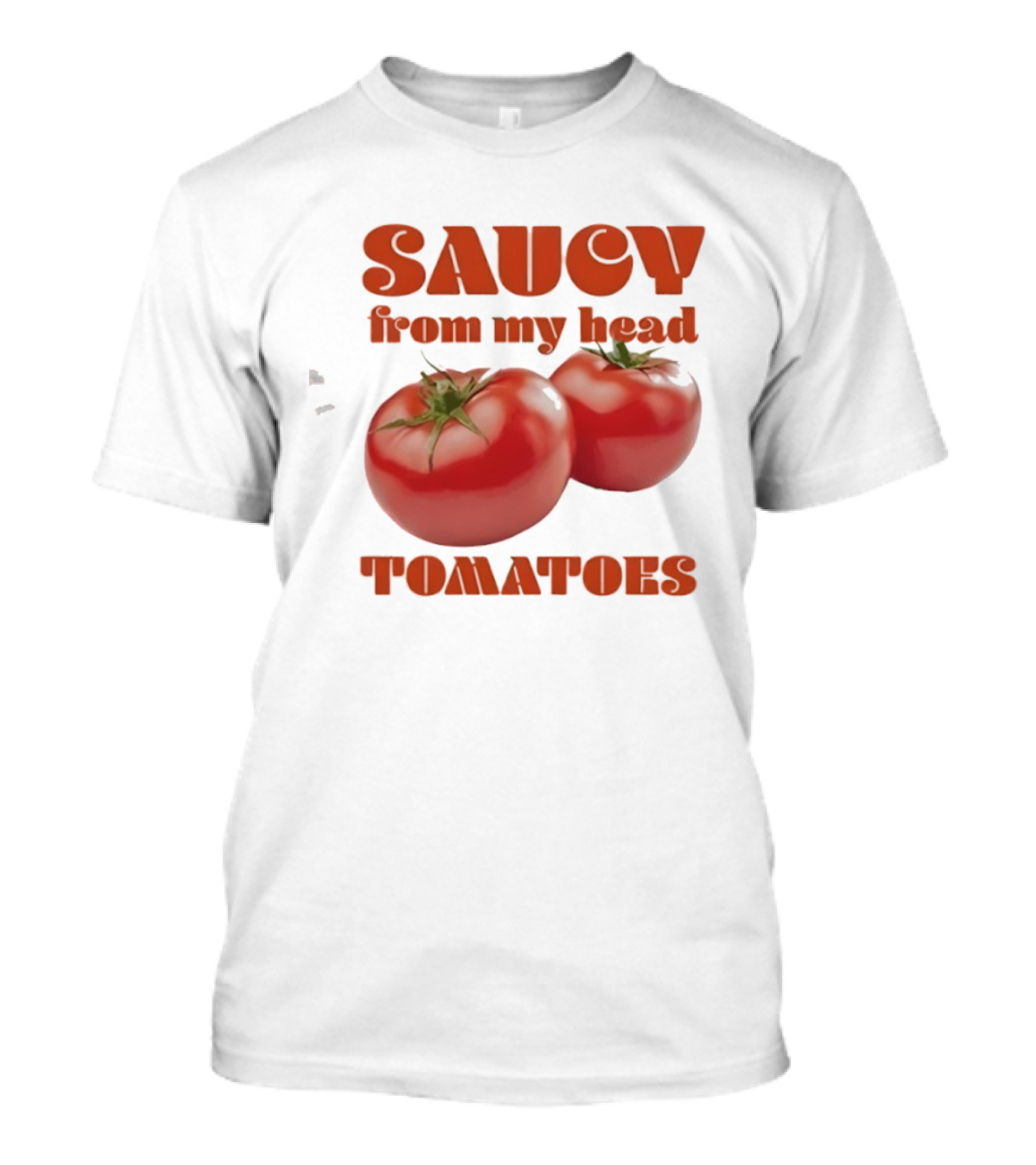 Saucy From My Head Tomatoes Punny Tomato Humor T-Shirt