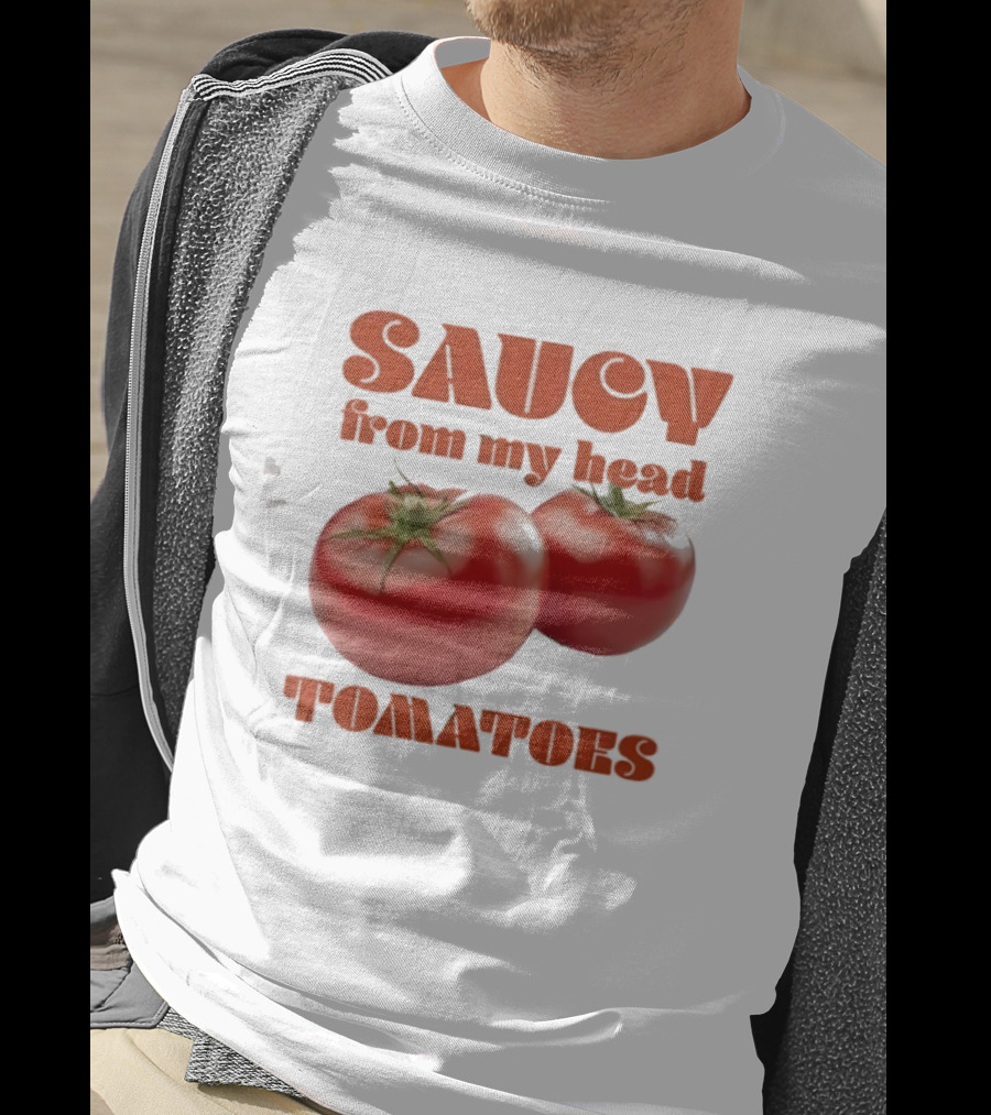 Saucy From My Head Tomatoes Punny Tomato Humor T-Shirt
