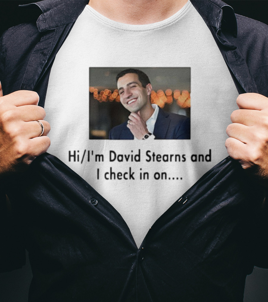 Hi I’m David Stearns And I Check In On T-Shirt