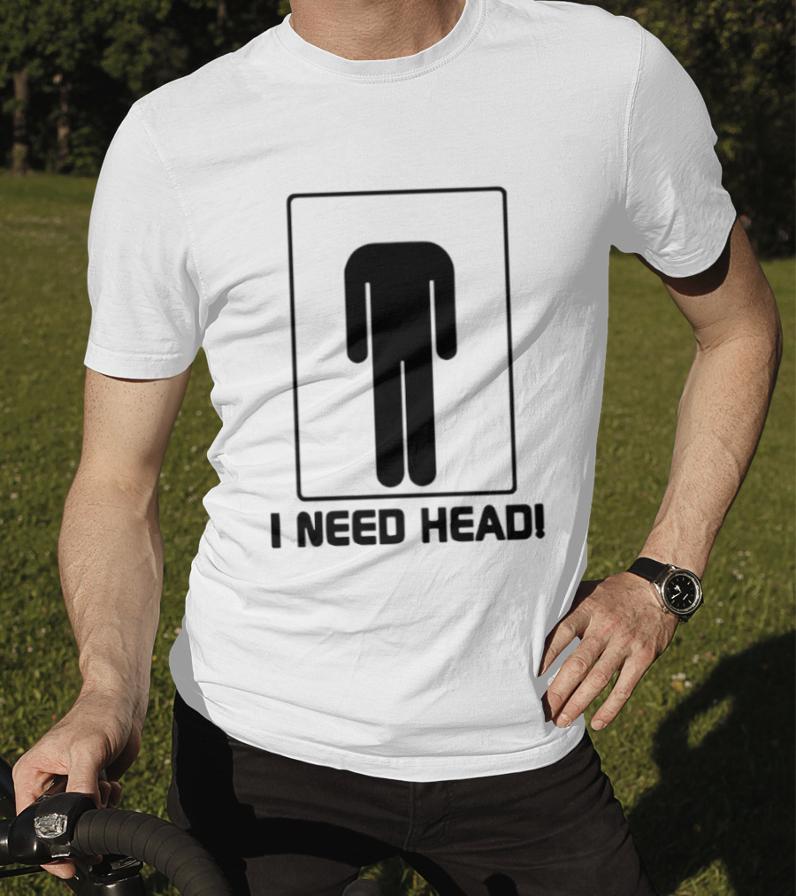 I Need Head Restroom Figure T-Shirt