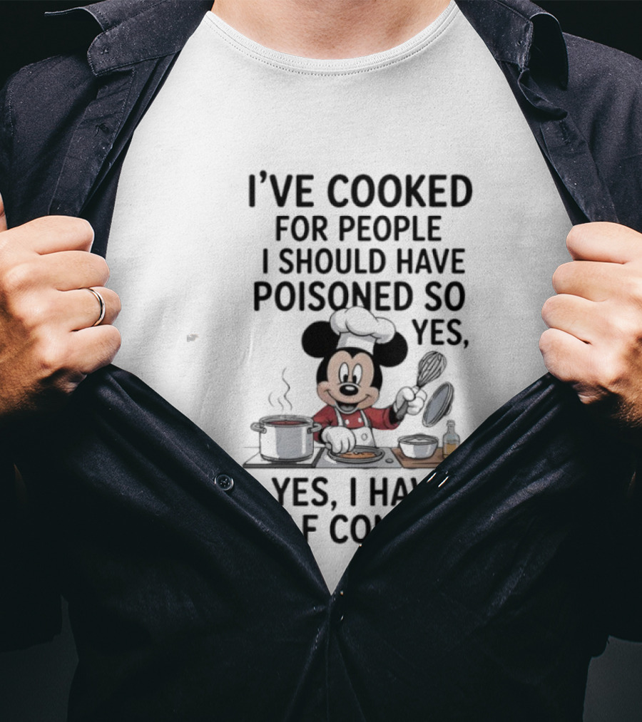 Mickey Cooking I've Cooked For People I Should Have Poisoned So Yes I Have Self Control T-Shirt