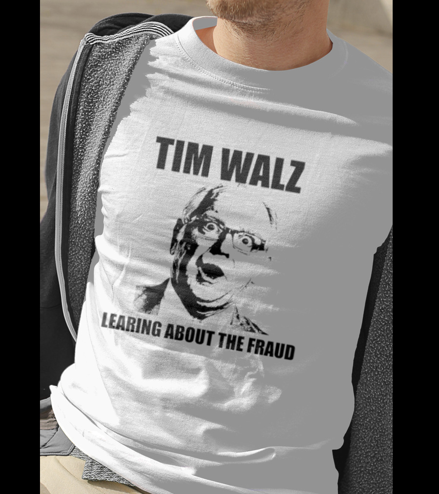 Tim Walz Learning About The Fraud T-Shirt