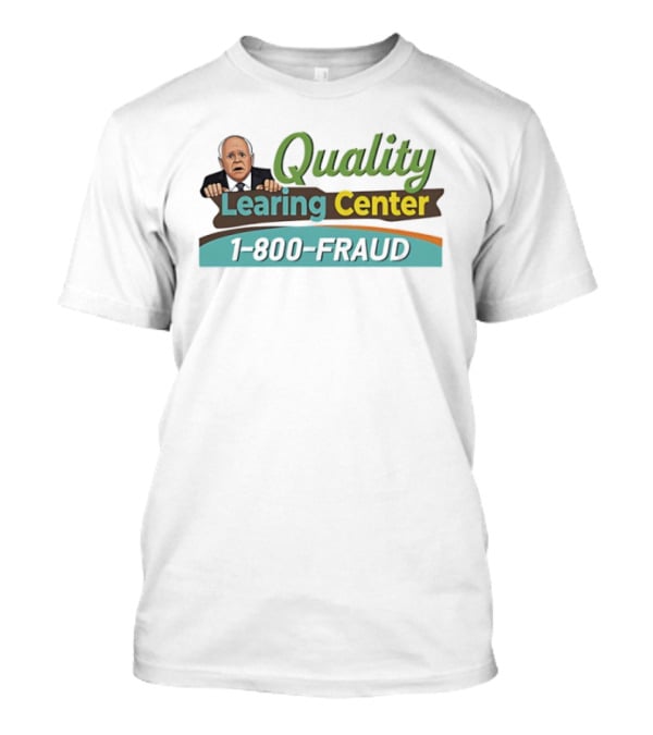 Quality Learing Center 1 800 Fraud Tim Walz Parody Image T-Shirt